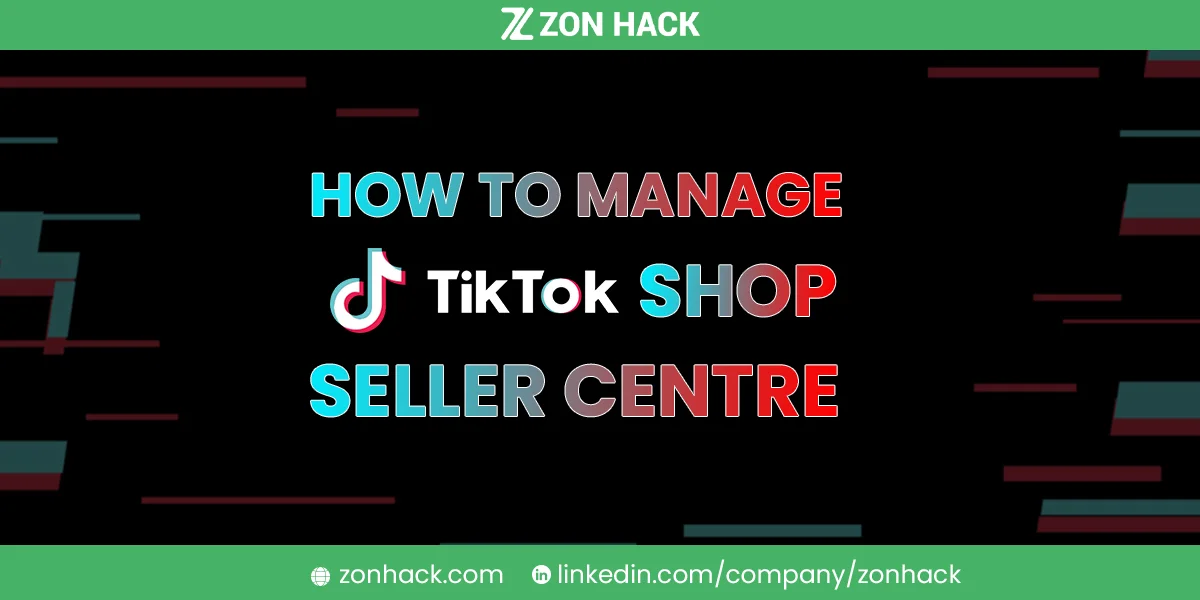 How to manage tik tok shop seller centre